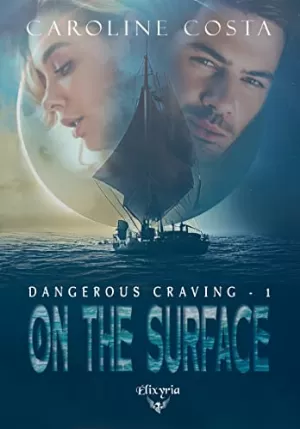 Caroline Costa – Dangerous Craving, Tome 1 : On the Surface